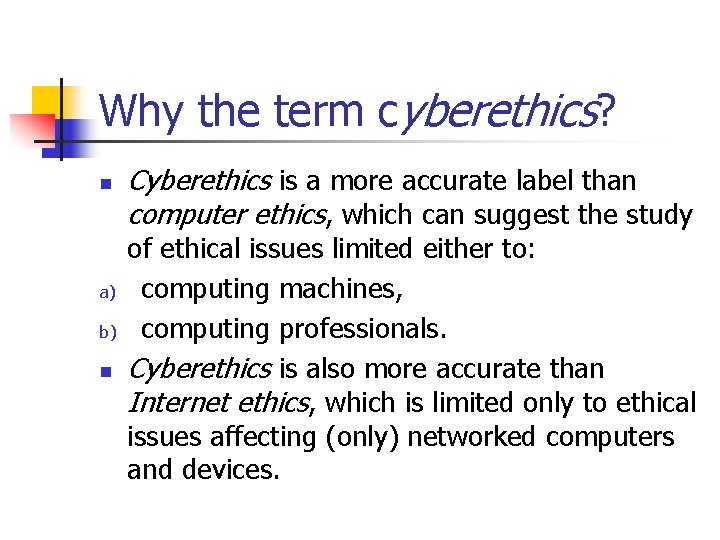 Why the term cyberethics? n a) b) n Cyberethics is a more accurate label Why the term cyberethics? n a) b) n Cyberethics is a more accurate label