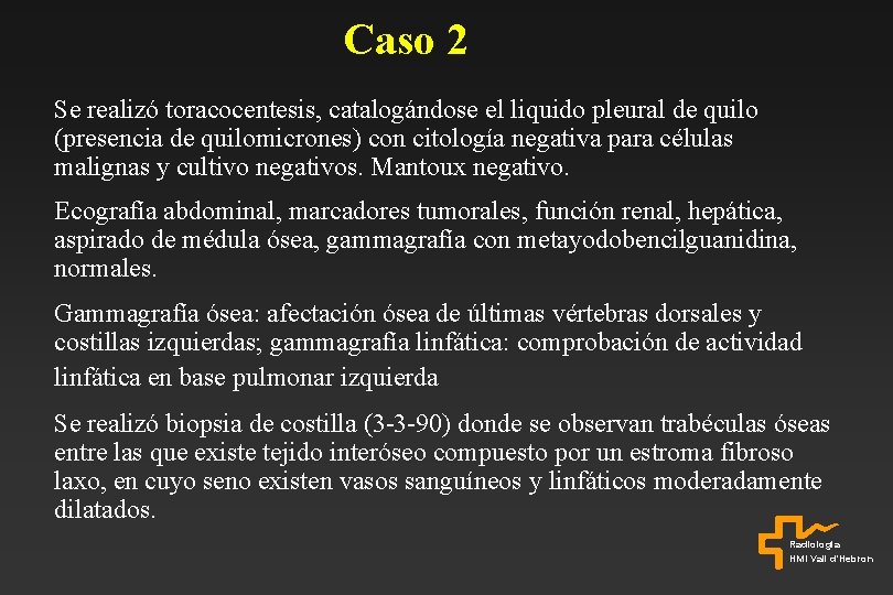 Caso 2 Se realizó toracocentesis, catalogándose el liquido pleural de quilo (presencia de quilomicrones)