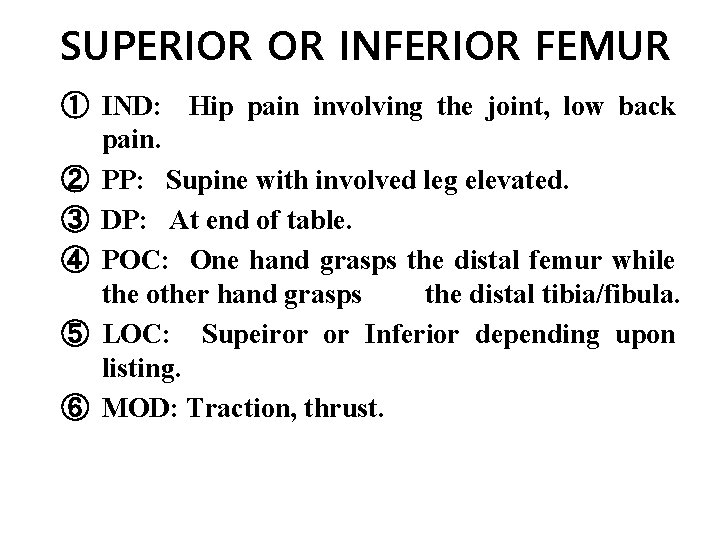 SUPERIOR OR INFERIOR FEMUR ① IND: Hip pain involving the joint, low back pain. SUPERIOR OR INFERIOR FEMUR ① IND: Hip pain involving the joint, low back pain.
