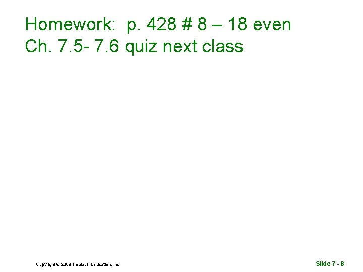 Homework: p. 428 # 8 – 18 even Ch. 7. 5 - 7. 6