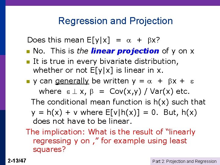 Regression and Projection Does this mean E[y|x] = + x? n No. This is