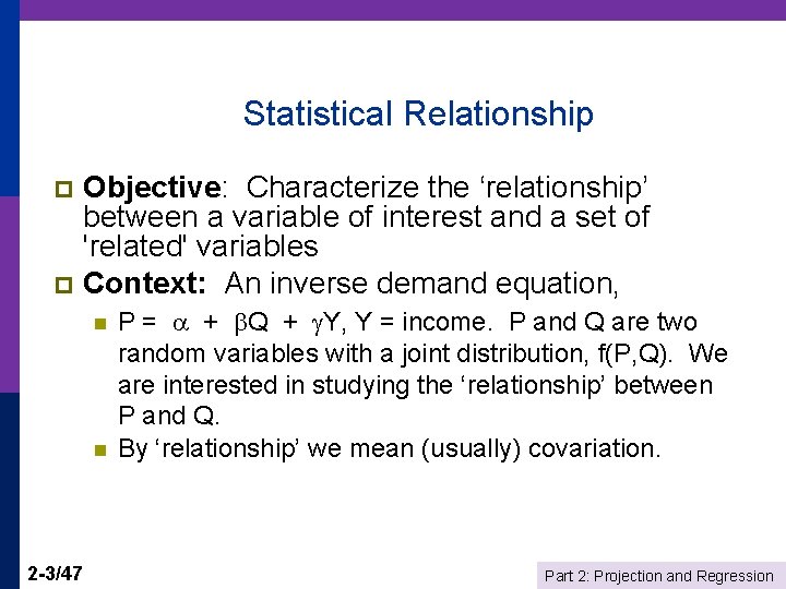 Statistical Relationship Objective: Characterize the ‘relationship’ between a variable of interest and a set