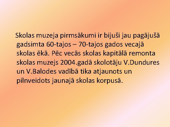 Skolas muzeja pirmsākumi ir bijuši jau pagājušā gadsimta 60 -tajos – 70 -tajos gados