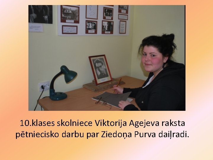 10. klases skolniece Viktorija Agejeva raksta pētniecisko darbu par Ziedoņa Purva daiļradi. 