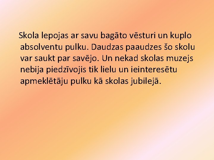 Skola lepojas ar savu bagāto vēsturi un kuplo absolventu pulku. Daudzas paaudzes šo skolu