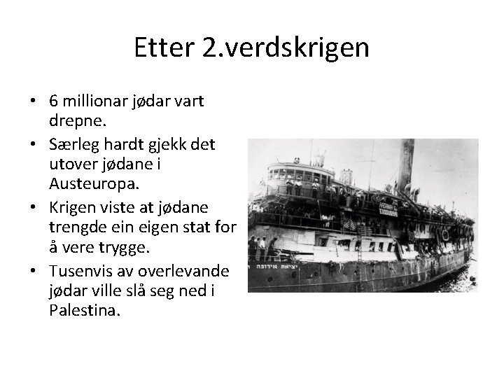Etter 2. verdskrigen • 6 millionar jødar vart drepne. • Særleg hardt gjekk det