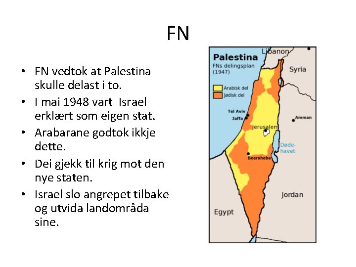 FN • FN vedtok at Palestina skulle delast i to. • I mai 1948