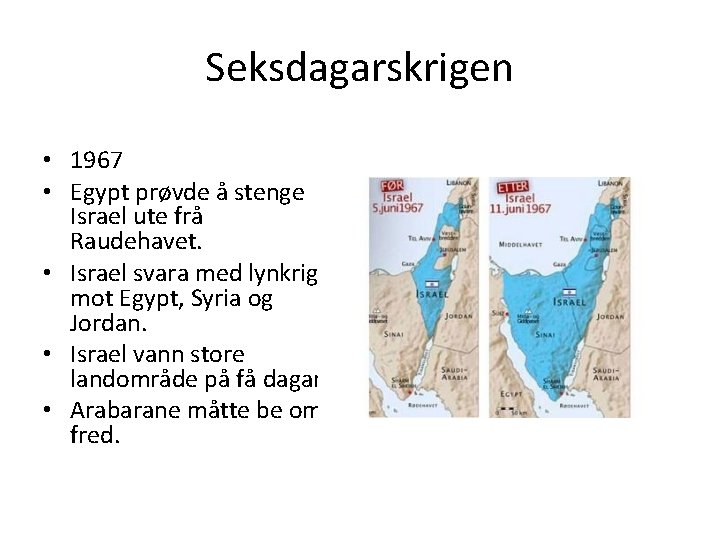 Seksdagarskrigen • 1967 • Egypt prøvde å stenge Israel ute frå Raudehavet. • Israel