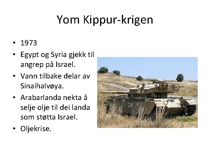 Yom Kippur-krigen • 1973 • Egypt og Syria gjekk til angrep på Israel. •