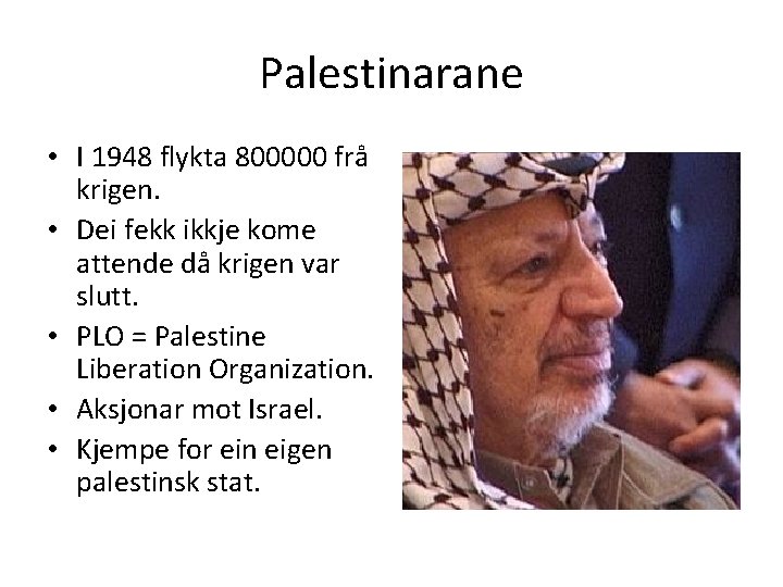 Palestinarane • I 1948 flykta 800000 frå krigen. • Dei fekk ikkje kome attende