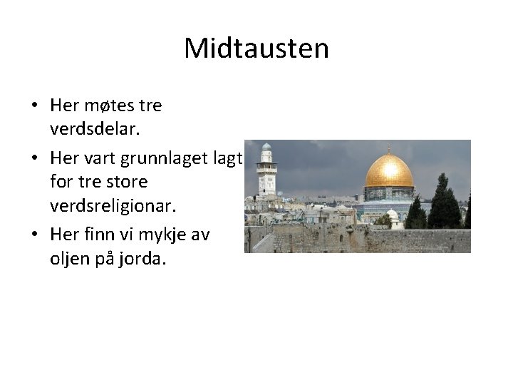 Midtausten • Her møtes tre verdsdelar. • Her vart grunnlaget lagt for tre store