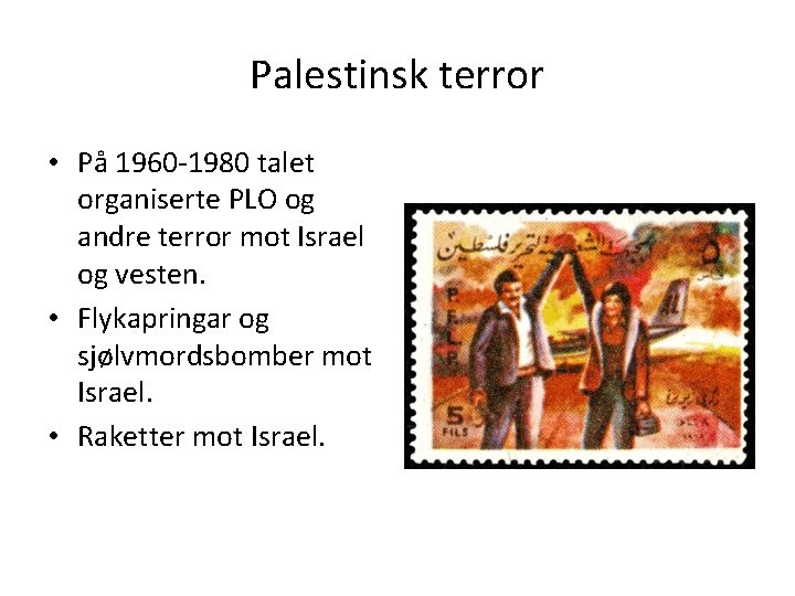 Palestinsk terror • På 1960 -1980 talet organiserte PLO og andre terror mot Israel