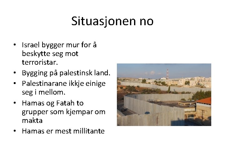 Situasjonen no • Israel bygger mur for å beskytte seg mot terroristar. • Bygging