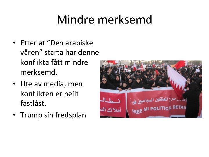 Mindre merksemd • Etter at ”Den arabiske våren” starta har denne konflikta fått mindre