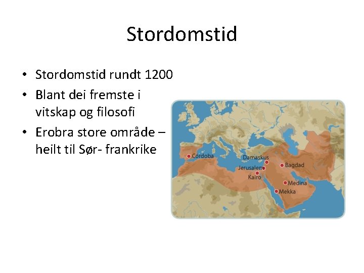 Stordomstid • Stordomstid rundt 1200 • Blant dei fremste i vitskap og filosofi •