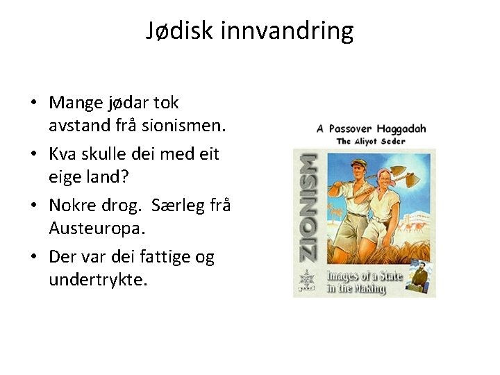 Jødisk innvandring • Mange jødar tok avstand frå sionismen. • Kva skulle dei med