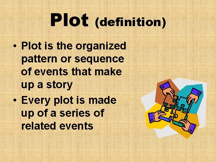 Plot (definition) • Plot is the organized pattern or sequence of events that make