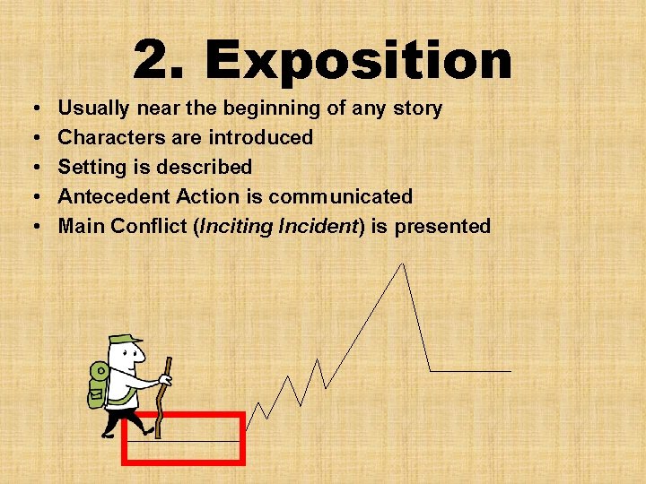 2. Exposition • • • Usually near the beginning of any story Characters are