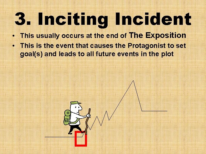 3. Inciting Incident • This usually occurs at the end of The Exposition •