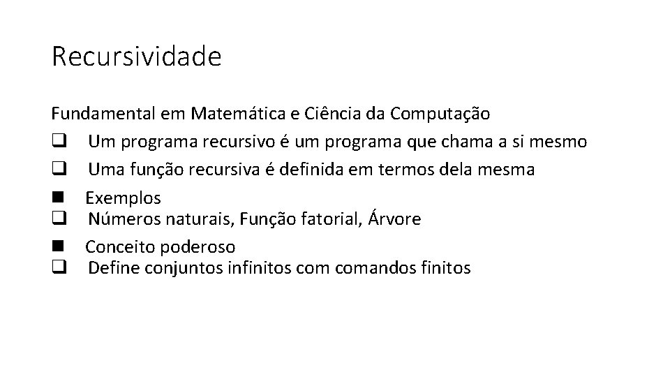 Recursividade Fundamental em Matemática e Ciência da Computação Um programa recursivo e um programa