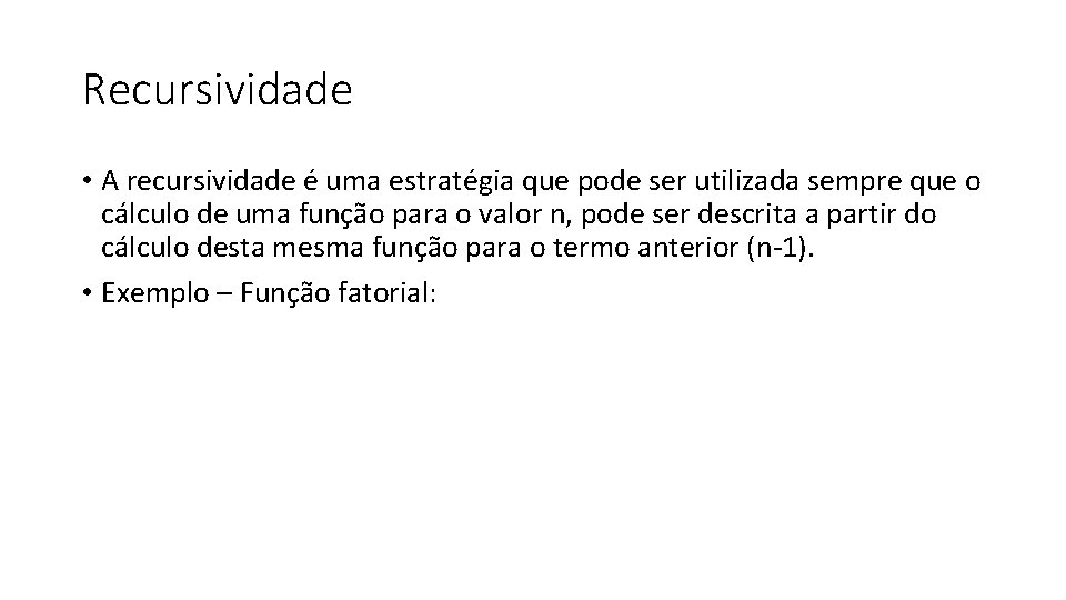 Recursividade • A recursividade e uma estratégia que pode ser utilizada sempre que o