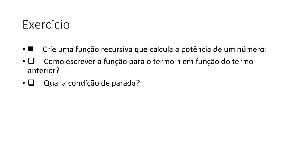 Exercicio • Crie uma func a o recursiva que calcula a pote ncia de