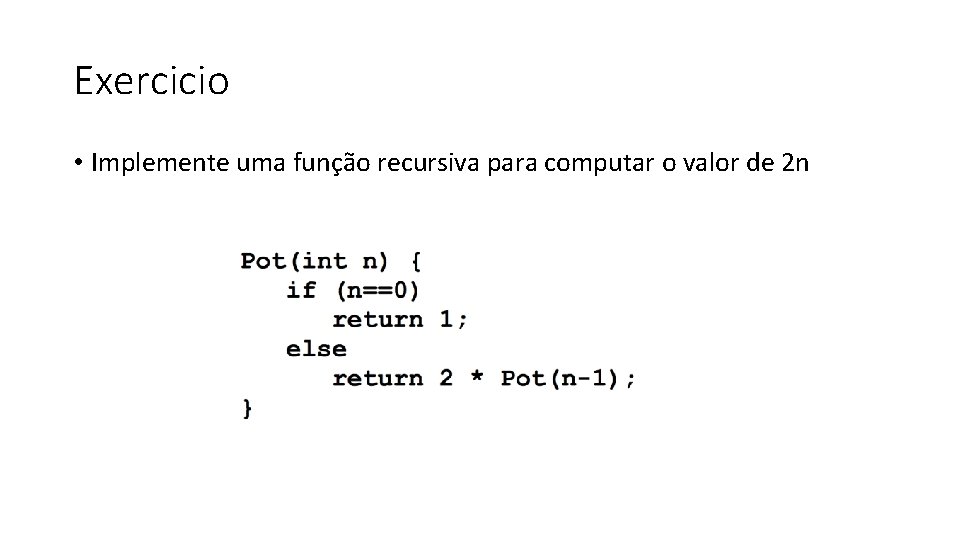Exercicio • Implemente uma func a o recursiva para computar o valor de 2