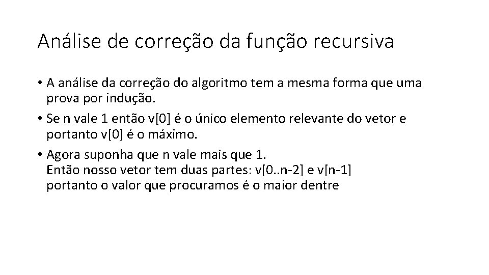 Análise de correção da função recursiva • A análise da correção do algoritmo tem