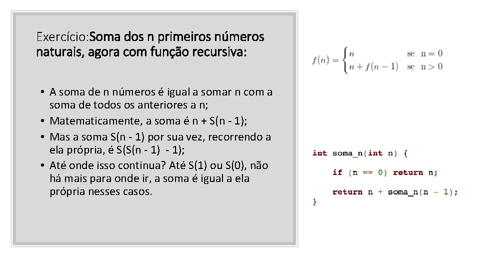 Exercício: Soma dos n primeiros números naturais, agora com função recursiva: • A soma