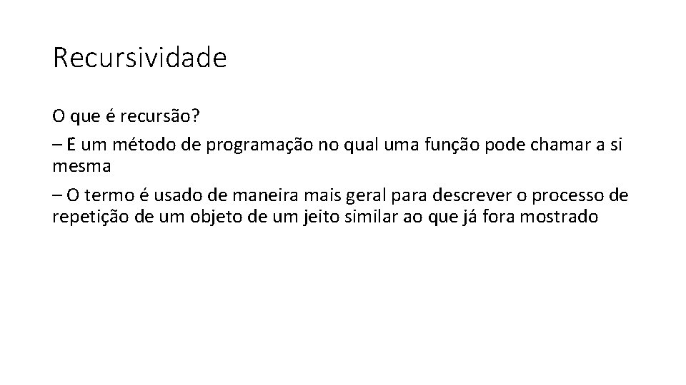 Recursividade O que e recursão? – E um método de programação no qual uma