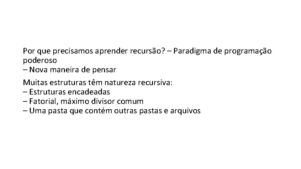 Por que precisamos aprender recursão? – Paradigma de programação poderoso – Nova maneira de