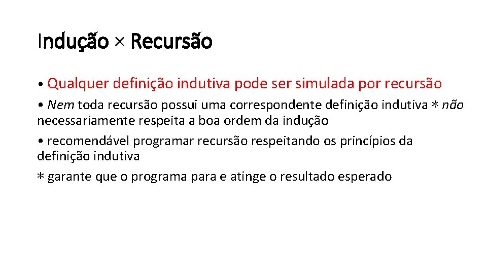 Induc a o × Recursa o • Qualquer definição indutiva pode ser simulada por