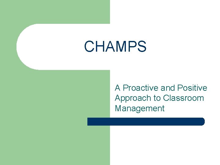 CHAMPS A Proactive and Positive Approach to Classroom Management 