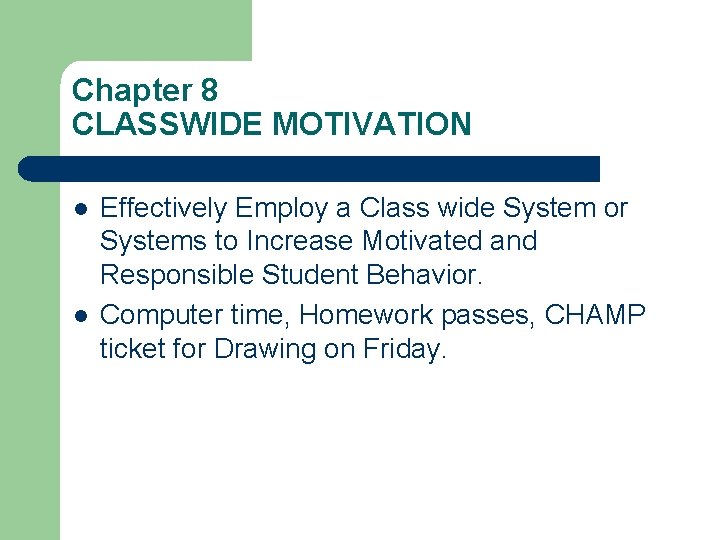 Chapter 8 CLASSWIDE MOTIVATION l l Effectively Employ a Class wide System or Systems