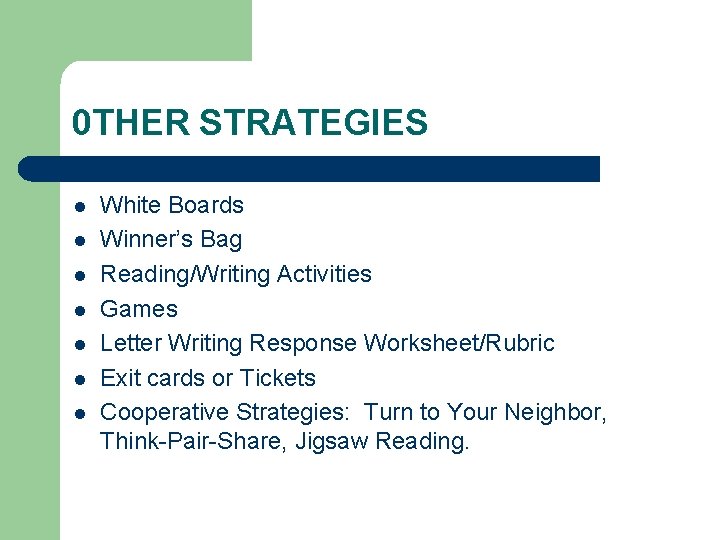 0 THER STRATEGIES l l l l White Boards Winner’s Bag Reading/Writing Activities Games
