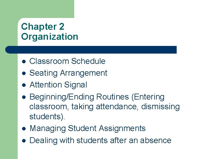 Chapter 2 Organization l l l Classroom Schedule Seating Arrangement Attention Signal Beginning/Ending Routines