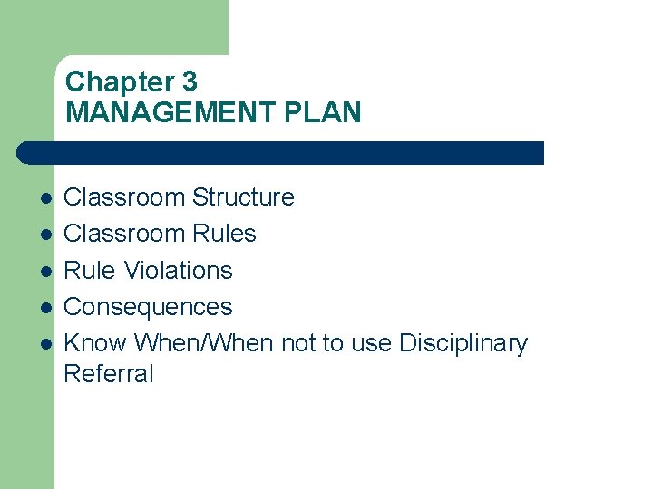 Chapter 3 MANAGEMENT PLAN l l l Classroom Structure Classroom Rules Rule Violations Consequences