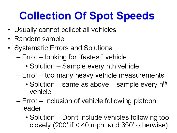 Collection Of Spot Speeds • Usually cannot collect all vehicles • Random sample •
