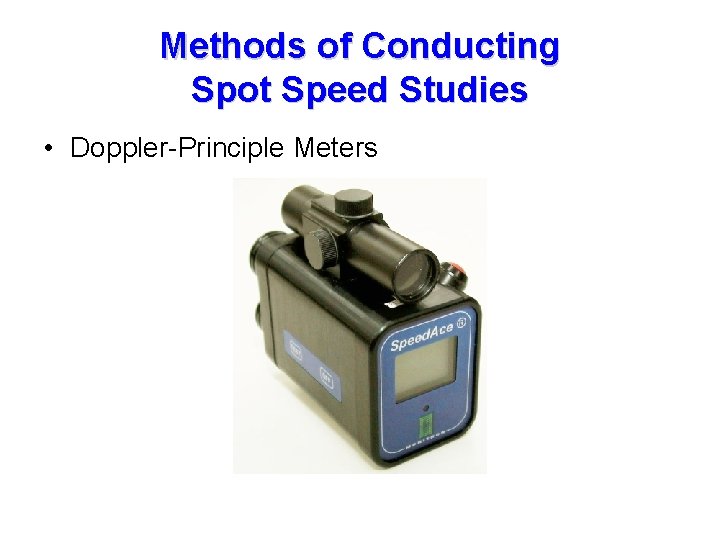 Methods of Conducting Spot Speed Studies • Doppler-Principle Meters 