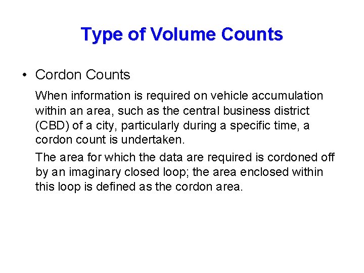 Type of Volume Counts • Cordon Counts When information is required on vehicle accumulation