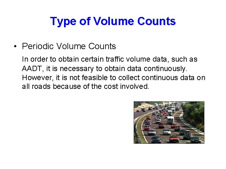 Type of Volume Counts • Periodic Volume Counts In order to obtain certain traffic