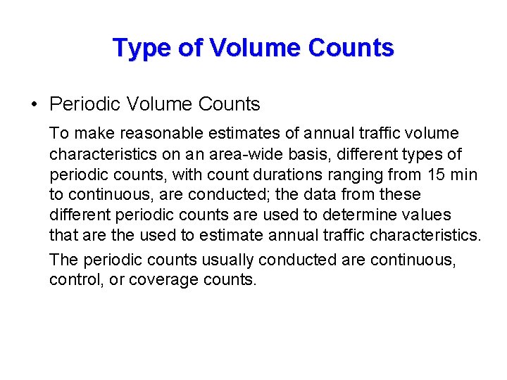 Type of Volume Counts • Periodic Volume Counts To make reasonable estimates of annual