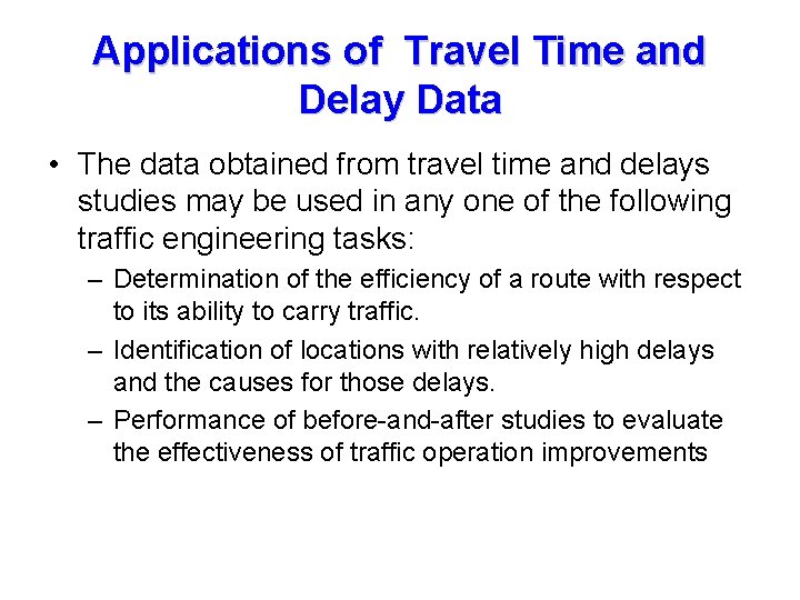 Applications of Travel Time and Delay Data • The data obtained from travel time