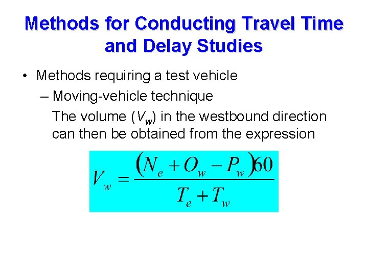 Methods for Conducting Travel Time and Delay Studies • Methods requiring a test vehicle