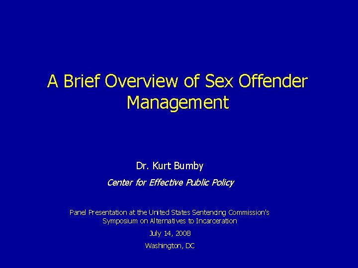 A Brief Overview of Sex Offender Management Dr. Kurt Bumby Center for Effective Public