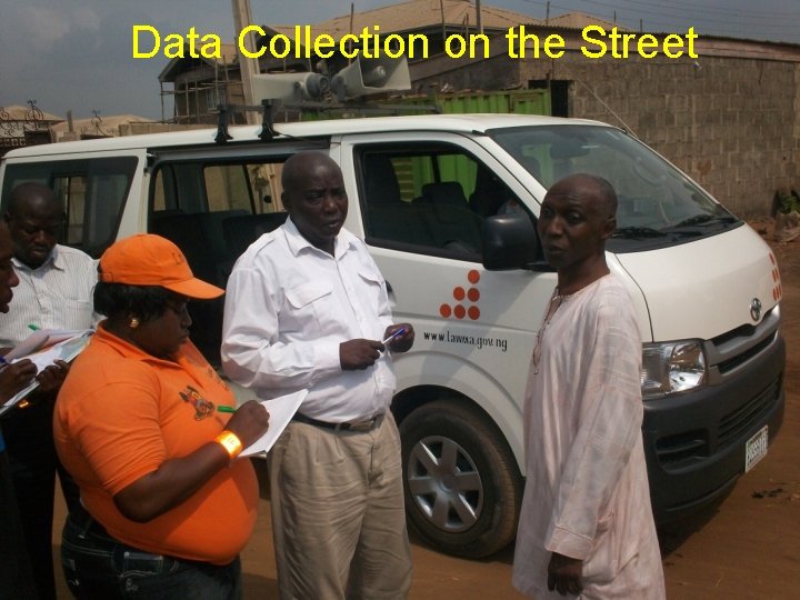 Data Collection on the Street www. lawma. gov. ng Email: info@lawma. gov. ng 