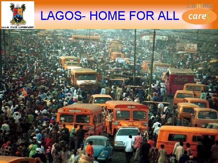 LAGOS- HOME FOR ALL www. lawma. gov. ng Email: info@lawma. gov. ng 