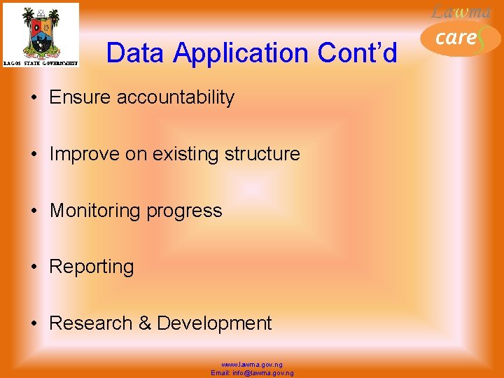 Data Application Cont’d • Ensure accountability • Improve on existing structure • Monitoring progress