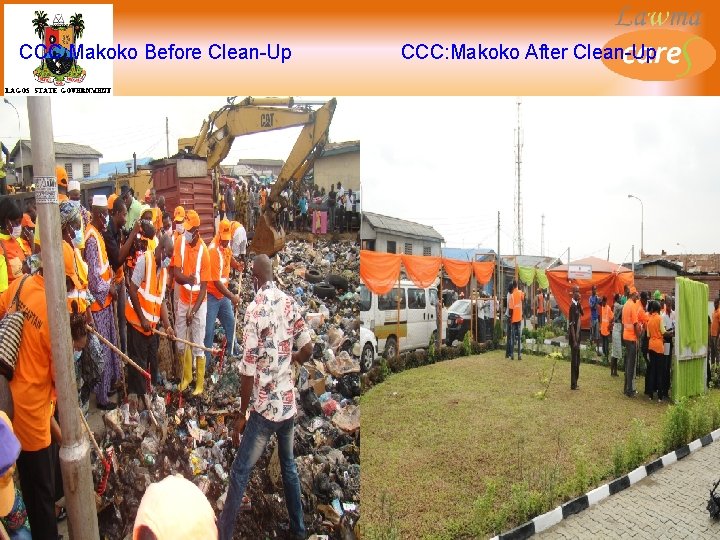 CCC: Makoko Before Clean-Up CCC: Makoko After Clean-Up www. lawma. gov. ng Email: info@lawma.