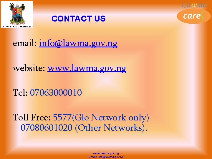 CONTACT US email: info@lawma. gov. ng website: www. lawma. gov. ng Tel: 07063000010 Toll